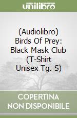 (Audiolibro) Birds Of Prey: Black Mask Club (T-Shirt Unisex Tg. S) libro