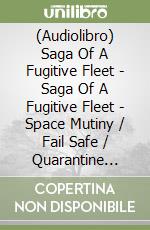 (Audiolibro) Saga Of A Fugitive Fleet - Saga Of A Fugitive Fleet - Space Mutiny / Fail Safe / Quarantine World / Paradise Void: 4Cd Audio Drama libro