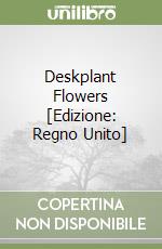 Deskplant Flowers [Edizione: Regno Unito] libro