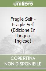 Fragile Self - Fragile Self (Edizione In Lingua Inglese) libro