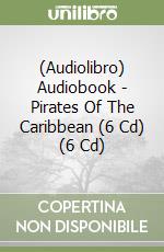 (Audiolibro) Audiobook - Pirates Of The Caribbean (6 Cd) (6 Cd) libro