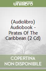 (Audiolibro) Audiobook - Pirates Of The Caribbean (2 Cd)