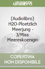 (Audiolibro) H2O-Ploetzlich Meerjung - 3/Miss Meereskoenigin libro