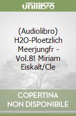 (Audiolibro) H2O-Ploetzlich Meerjungfr - Vol.8! Miriam Eiskalt/Cle libro