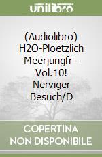 (Audiolibro) H2O-Ploetzlich Meerjungfr - Vol.10! Nerviger Besuch/D libro