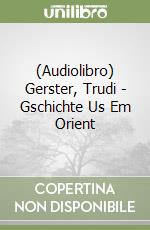 (Audiolibro) Gerster, Trudi - Gschichte Us Em Orient libro