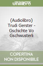 (Audiolibro) Trudi Gerster - Gschichte Vo Gschwusterli libro