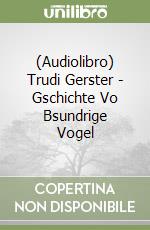 (Audiolibro) Trudi Gerster - Gschichte Vo Bsundrige Vogel libro