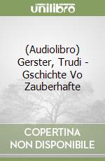 (Audiolibro) Gerster, Trudi - Gschichte Vo Zauberhafte libro