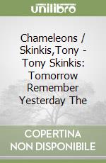 Chameleons / Skinkis,Tony - Tony Skinkis: Tomorrow Remember Yesterday The libro