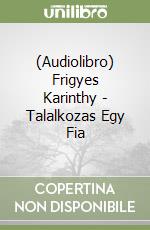 (Audiolibro) Frigyes Karinthy - Talalkozas Egy Fia