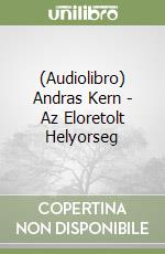 (Audiolibro) Andras Kern - Az Eloretolt Helyorseg libro