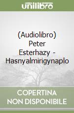 (Audiolibro) Peter Esterhazy - Hasnyalmirigynaplo libro