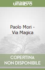 Paolo Mori - Via Magica libro
