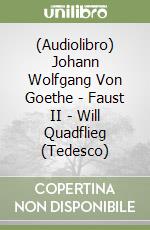 (Audiolibro) Johann Wolfgang Von Goethe - Faust II - Will Quadflieg (Tedesco) libro