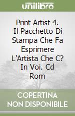 Print Artist 4. Il Pacchetto Di Stampa Che Fa Esprimere L'Artista Che C? In Voi. Cd Rom libro