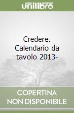 Credere. Calendario da tavolo 2013- libro