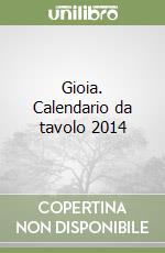 Gioia. Calendario da tavolo 2014 libro