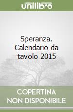 Speranza. Calendario da tavolo 2015 libro