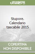 Stupore. Calendario tascabile 2015 libro