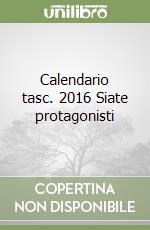 Calendario tasc. 2016 Siate protagonisti libro