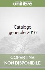 Catalogo generale 2016 libro