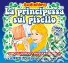 (Audiolibro) Principessa Sul Pisello (La) (Libro+Cd)  di Artisti Vari