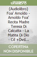(Audiolibro) Foa' Arnoldo - Arnoldo Foa' Recita Madre Teresa Di Calcutta - La Matita Di Dio - Cd +Dvd +Libr libro