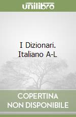 I Dizionari. Italiano A-L libro