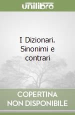 I Dizionari. Sinonimi e contrari libro