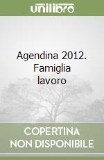 Agendina 2012. Famiglia lavoro libro