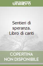 Sentieri di speranza. Libro di canti libro