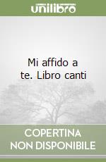 Mi affido a te. Libro canti libro
