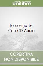 Io scelgo te. Con CD-Audio
