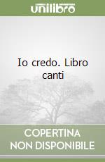 Io credo. Libro canti libro