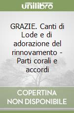 GRAZIE. Canti di Lode e di adorazione del rinnovamento - Parti corali e accordi libro