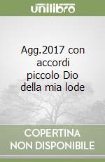 Agg.2017 con accordi piccolo Dio della mia lode libro