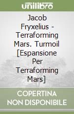 Jacob Fryxelius - Terraforming Mars. Turmoil [Espansione Per Terraforming Mars] libro