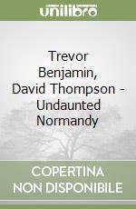 Trevor Benjamin, David Thompson - Undaunted Normandy