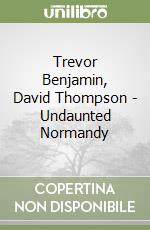 Trevor Benjamin, David Thompson - Undaunted Normandy libro