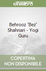 Behrooz "Bez" Shahriari - Yogi Guru libro
