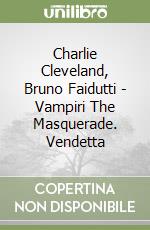 Charlie Cleveland, Bruno Faidutti - Vampiri The Masquerade. Vendetta libro