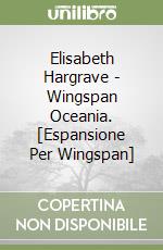 Elisabeth Hargrave - Wingspan Oceania. [Espansione Per Wingspan] libro