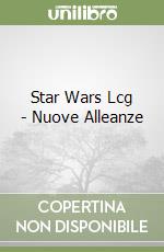 Star Wars Lcg - Nuove Alleanze libro