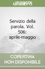 Servizio della parola. Vol. 506: aprile-maggio libro
