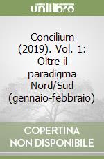 Concilium (2019). Vol. 1: Oltre il paradigma Nord/Sud (gennaio-febbraio) libro