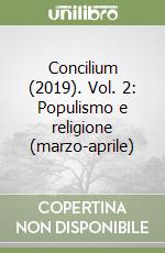 Concilium (2019). Vol. 2: Populismo e religione (marzo-aprile) libro