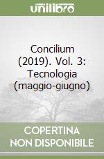Concilium (2019). Vol. 3: Tecnologia (maggio-giugno) libro