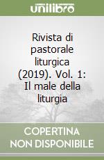 Rivista di pastorale liturgica (2019). Vol. 1: Il male della liturgia libro