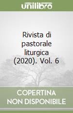 Rivista di pastorale liturgica (2020). Vol. 6 libro